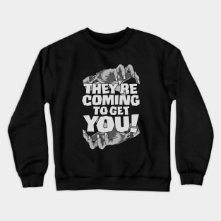They're Coming To Get You Crewneck Sweatshirt